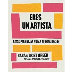 Eres Un Artista / You Are an Artist, Paperback - Sarah Urist Green imagine