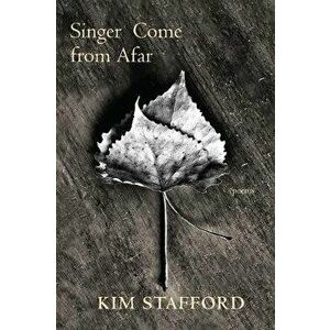 Singer Come from Afar, Paperback - Kim Stafford imagine
