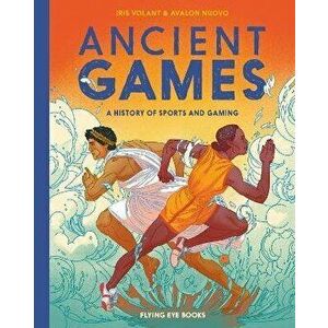 Ancient Games: A History of Sports and Gaming, Hardcover - Iris Volant imagine