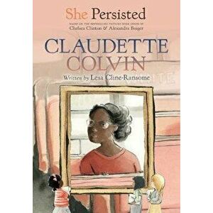 She Persisted: Claudette Colvin, Hardcover - Lesa Cline-Ransome imagine