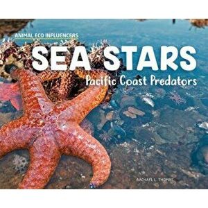 Sea Stars: Pacific Coast Predators, Library Binding - Rachael L. Thomas imagine