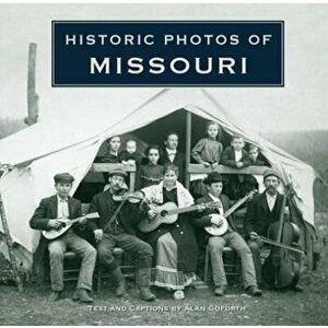 Historic Photos of Missouri, Hardcover - Alan Adams imagine