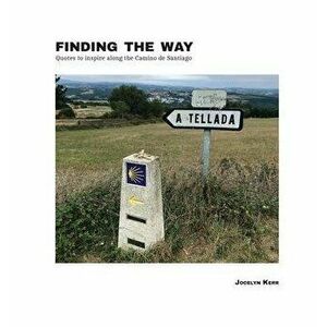 Finding the Way: Quotes to inspire along the Camino de Santiago, Hardcover - Jocelyn Kerr imagine