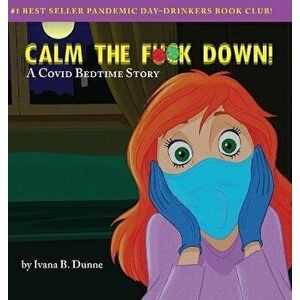 Calm the F**k Down!: A Covid Bedtime Story, Hardcover - Ivana B. Dunne imagine