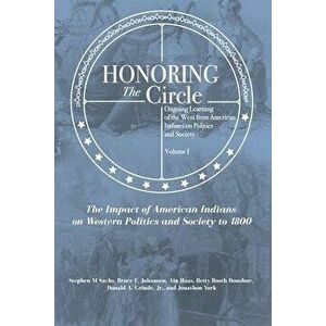Honoring the Circle: Ongoing Learning of the West from American Indians on Politics and Society, Volume I: The Impact of American Indians o - Bruce E. imagine