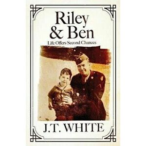 Riley & Ben: Life Offers Second Chances, Paperback - J. T. White imagine