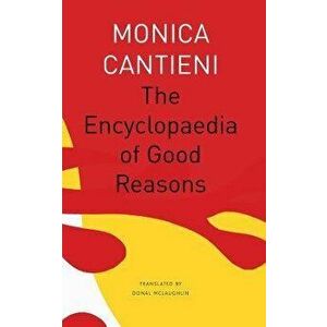 The Encyclopaedia of Good Reasons, Paperback - Monica Cantieni imagine