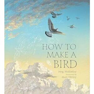 How to Make a Bird, Hardcover - Meg McKinlay imagine