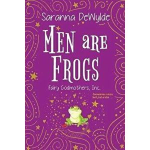 Men Are Frogs: A Magical Romance with Humor and Heart, Paperback - Saranna Dewylde imagine