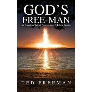 God's Free-Man: An American Tale of Perseverance: A Life in Service, Hardcover - Ted Freeman imagine