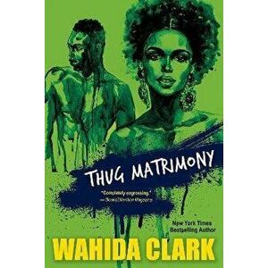 Thug Matrimony, Paperback - Wahida Clark imagine