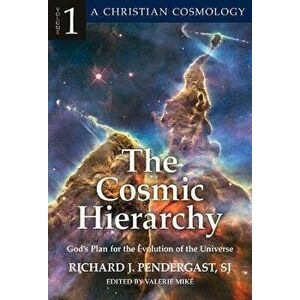 The Cosmic Hierarchy, 1: God's Plan for the Evolution of the Universe, Hardcover - Richard J. Pendergast imagine