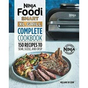 Ninja Foodi Smart XL Grill Complete Cookbook: 150 Recipes to Sear, Sizzle, and Crisp, Paperback - Mellanie de Leon imagine