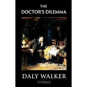 The Doctor's Dilemma: Stories, Paperback - Daly Walker imagine
