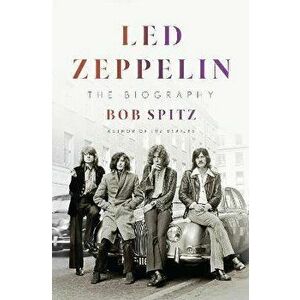 Led Zeppelin: The Biography, Hardcover - Bob Spitz imagine