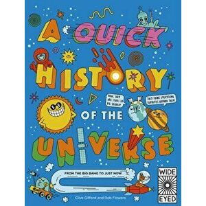 A Quick History of the Universe: From the Big Bang to Just Now, Paperback - Clive Gifford imagine