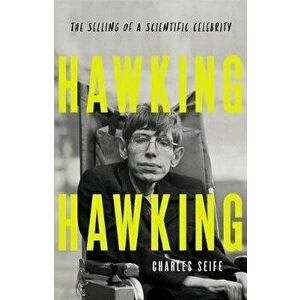 Hawking Hawking: The Selling of a Scientific Celebrity, Hardcover - Charles Seife imagine