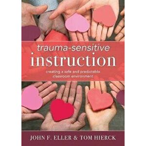 Trauma-Sensitive Instruction: Creating a Safe and Predictable Classroom Environment (Strategies to Support Trauma-Impacted Students and Create a Pos - imagine