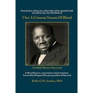 I See A Crimson Stream Of Blood: From the best selling story of the Father of the Apostolic Faith movement comes the 2nd edition of Collected lectures imagine