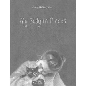 My Body in Pieces, Hardcover - Marie-Noëlle Hébert imagine