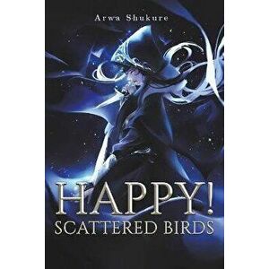 Happy! Scattered Birds, Paperback - Arwa Shukure imagine