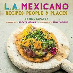 L.A. Mexicano: Recipes, People & Places, Paperback - Bill Esparza imagine