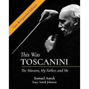 This Was Toscanini: The Maestro, My Father, and Me, Hardcover - Samuel Antek imagine
