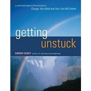 Getting Unstuck: A Workbook Based on the Principles in Change Your Mind and Your Life Will Follow, Paperback - Karen Casey imagine
