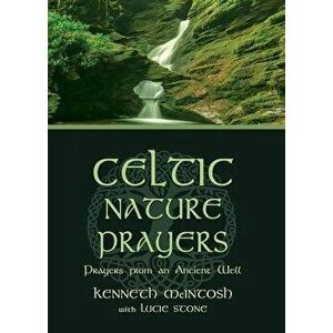 Celtic Nature Prayers: Prayers from an Ancient Well, Paperback - Kenneth McIntosh imagine