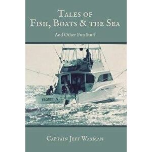 Tales of Fish, Boats, and the Sea, Paperback - Jeff Waxman imagine