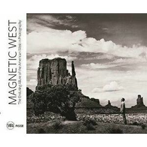 Magnetic West: The Enduring Allure of the American West, Hardcover - Andrew Kensett imagine