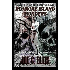 Roanoke Island Murders: A Modern Retelling of the Maltese Falcon, Paperback - Joe C. Ellis imagine