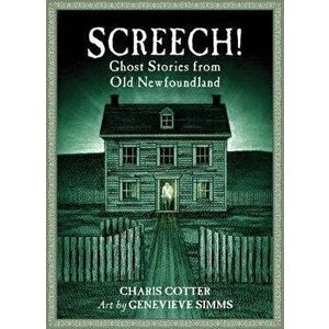 Screech!: Ghost Stories from Old Newfoundland, Paperback - Charis Cotter imagine