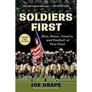 Soldiers First: Duty, Honor, Country, and Football at West Point, Paperback - Joe Drape imagine