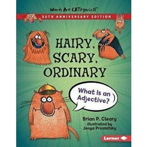 Hairy, Scary, Ordinary, 20th Anniversary Edition: What Is an Adjective?, Library Binding - Brian P. Cleary imagine