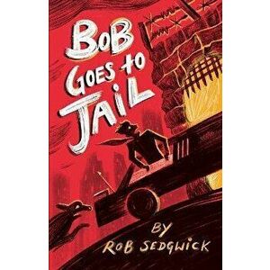 Bob Goes to Jail: A Memoir, Paperback - Rob Sedgwick imagine