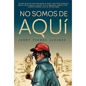 No Somos de Aquí / We Are Not from Here, Paperback - Jenny Torres Sánchez imagine