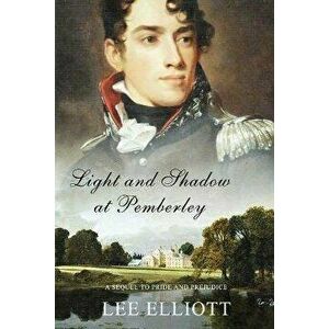 Light and Shadow at Pemberley: A Sequel to Pride and Prejudice, Paperback - Lee Elliott imagine