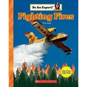Fighting Fires (Be an Expert!) (Library Edition), Hardcover - Erin Kelly imagine