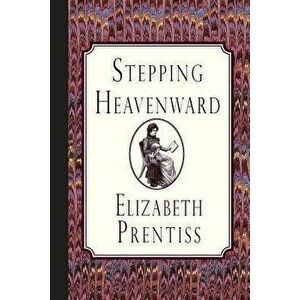 Stepping Heavenward, Paperback - Elizabeth Prentiss imagine
