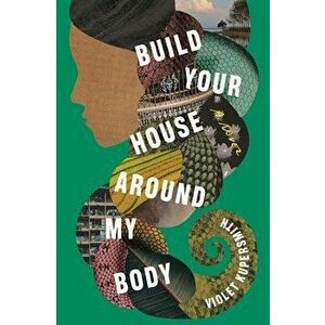 Build Your House Around My Body, Hardcover - Violet Kupersmith imagine