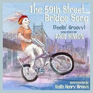 The 59th Street Bridge Song (Feelin' Groovy): A Children's Picture Book, Hardcover - Paul Simon imagine