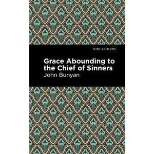 Grace Abounding to the Chief of Sinners, Hardcover - John Bunyan imagine