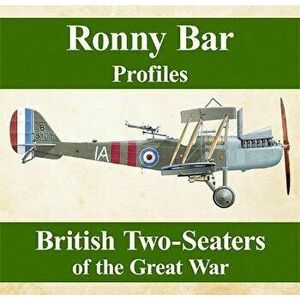 Ronny Bar Profiles: British Two Seaters of the Great War, Hardcover - Ronny Bar imagine