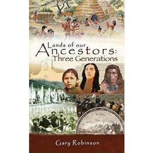 Lands of our Ancestors: Three Generations, Paperback - Gary Robinson imagine