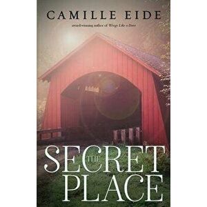 The Secret Place, Paperback - Camille Eide imagine