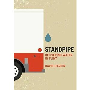 Standpipe: Delivering Water in Flint, Paperback - David Hardin imagine