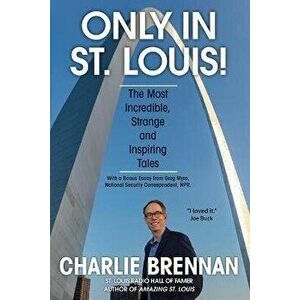Only in St. Louis!, Paperback - Charlie Brennan imagine