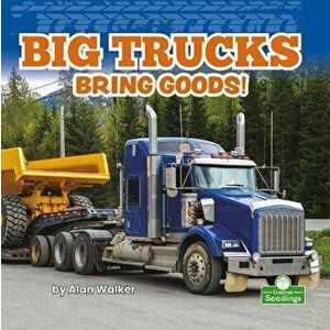 Big Trucks Bring Goods!, Library Binding - Alan Walker imagine