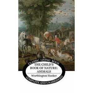 The Child's Book of Nature: Animals, Hardcover - Worthington Hooker imagine